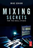 Mixing Secrets for the Small Studio by Mike Senior (6-Apr-2011) Paperback