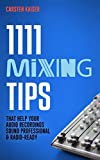 1111 Mixing Tips: That Help Your Audio Recordings Sound Professional & Radio-Ready