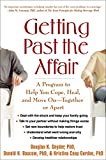 Getting Past the Affair: A Program to Help You Cope, Heal, and Move On -- Together or Apart