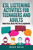 ESL Listening Activities for Teenagers and Adults: Practical Ideas for English Listening for the Classroom (Teaching English as a Second or Foreign Language)