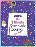 The 3 Minute Gratitude Journal for Kids: A journal to guide children to be grateful and instill self-care, and a mindful attitude.