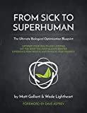 FROM SICK TO SUPERHUMAN: THE ULTIMATE BIOLOGICAL OPTIMIZATION BLUEPRINT