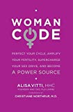 WomanCode: Perfect Your Cycle, Amplify Your Fertility, Supercharge Your Sex Drive, and Become a Power Source