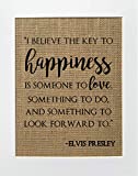 8x10 UNFRAMED I Believe The Key To Happiness Is.. / Burlap Print Sign / Rustic Country Shabby Chic Vintage Party Decor Sign Elvis Presley Inspirational Quote