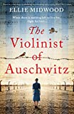 The Violinist of Auschwitz: Based on a true story, an absolutely heartbreaking and gripping World War 2 novel