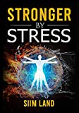 Stronger By Stress: Adapt to Beneficial Stressors to Improve Your Health and Strengthen the Body