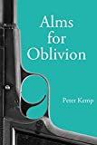 Alms for Oblivion: Sunset on the Pacific War (Peter Kemp War Trilogy)
