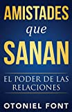 Amistades que sanan: El poder de las relaciones (Spanish Edition)