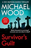 Survivor’s Guilt: An absolutely gripping new crime thriller with a twist you won’t see coming (DCI Matilda Darke Thriller, Book 8)