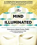 The Mind Illuminated: A Complete Meditation Guide Integrating Buddhist Wisdom and Brain Science for Greater Mindfulness