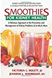 Smoothies for Kidney Health: A Delicious Approach to the Prevention and Management of Kidney Problems and So Much More