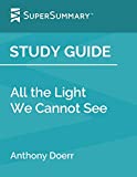 Study Guide: All the Light We Cannot See by Anthony Doerr (SuperSummary)