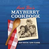 Aunt Bee's Mayberry Cookbook: Recipes and Memories from America’s Friendliest Town (60th Anniversary Edition)