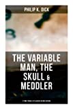 The Variable Man, The Skull & Meddler - 3 Time Travel SF Classics in One Edition