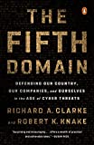 The Fifth Domain: Defending Our Country, Our Companies, and Ourselves in the Age of Cyber Threats