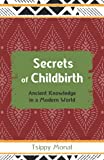 Secrets of Childbirth: Ancient Knowledge in a Modern world