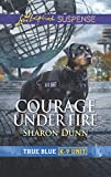 Courage Under Fire: Faith in the Face of Crime (True Blue K-9 Unit Book 8)