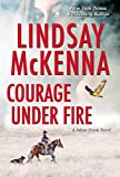 Courage Under Fire: A Riveting Novel of Romantic Suspense (Silver Creek Book 2)