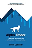 Alpha Trader: The Mindset, Methodology and Mathematics of Professional Trading