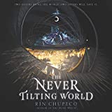 The Never Tilting World: Never Tilting World, Book 1