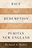 Race and Redemption in Puritan New England (Religion in America)