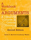 A Workbook for Arguments, Second Edition: A Complete Course in Critical Thinking