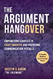 The Argument Hangover: Empowering Couples to Fight Smarter and Overcome Communication Pitfalls