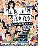 I'll Be There For You: Life according to Friends' Rachel, Phoebe, Joey, Chandler, Ross & Monica