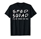 SPED Squad I'll Be There for You Back to School Gifts T-Shirt