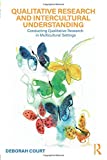 Qualitative Research and Intercultural Understanding: Conducting Qualitative Research in Multicultural Settings