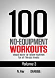 100 No-Equipment Workouts Vol. 3: Easy to Follow Home Workout Routines with Visual Guides for All Fitness Levels