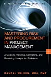 Mastering Risk and Procurement in Project Management: A Guide to Planning, Controlling, and Resolving Unexpected Problems (FT Press Project Management)