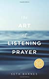 The Art of Listening Prayer: Finding God's Voice Amidst Life's Noise