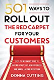 501 Ways to Roll Out the Red Carpet for Your Customers: Easy-to-Implement Ideas to Inspire Loyalty, Get New Customers, and Make a Lasting Impression