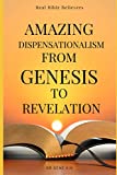 Amazing Dispensationalism from Genesis to Revelation: A Christian's Guide to Rightly Divide the Word of God and Understand The Bible