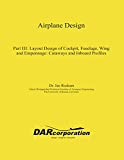 Airplane Design Part III: Layout Design of Cockpit, Fuselage, Wing and Empennage: Cutaways and Inboard Profiles