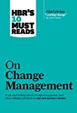 HBR's 10 Must Reads on Change Management (including featured article "Leading Change," by John P. Kotter)