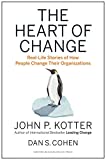 The Heart of Change: Real-Life Stories of How People Change Their Organizations by Kotter, John P., Cohen, Dan S. (2002) Hardcover