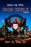 Rise of The Iron Eagle: A Suspense-Thriller The Iron Eagle Series Book: One
