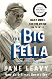 The Big Fella: Babe Ruth and the World He Created