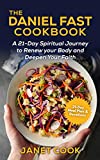 The Daniel Fast Cookbook : A 21-Day Spiritual Journey to Renew your Body and Deepen Your Faith - 21-Day Meal Plan and Devotions Included