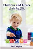 Children and Grace: Helping Your Child Discover God's Grace