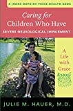 Caring for Children Who Have Severe Neurological Impairment: A Life with Grace (A Johns Hopkins Press Health Book)