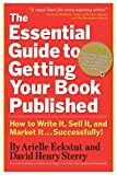 The Essential Guide to Getting Your Book Published: How to Write It, Sell It, and Market It . . . Successfully