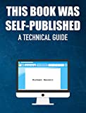 This Book Was Self-Published: A Technical Guide