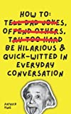 How To Be Hilarious and Quick-Witted in Everyday Conversation (How to be More Likable and Charismatic)