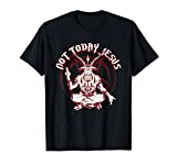 Not Today Jesus Satanist Funny Satan Occult Antichrist T-Shirt