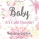 Baby It's Cold Outside! Baby Shower Guest Book: Pink Silver Rose & Gold Welcome Baby Girl Snowflake Winter Wonderland Baby Its Cold Outside Sign in Guestbook with Gift Log