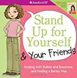 Stand Up for Yourself and Your Friends: Dealing with Bullies and Bossiness and Finding a Better Way