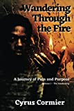 Wandering Through the Fire: A Journey of Pain and Purpose